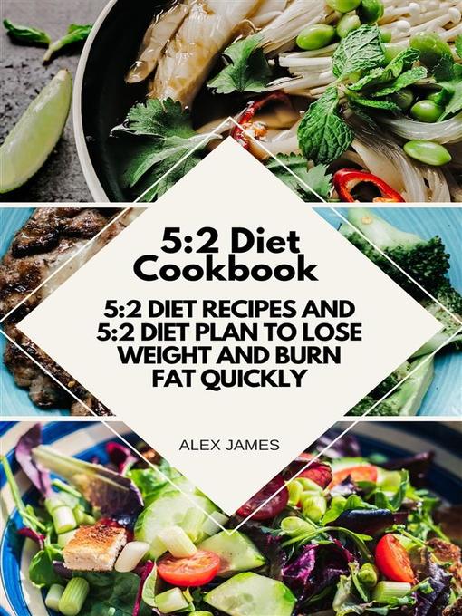 Title details for 5 -2 Diet Cookbook--5 -2 Diet Recipes and 5 -2 Diet Plan to Lose Weight and Burn Fat Quickly by Alex James - Wait list